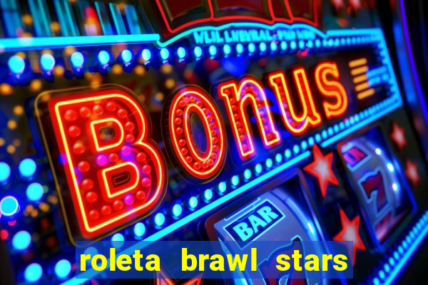 roleta brawl stars 2024 85 brawlers